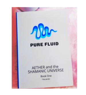 Pure Fluid. Aether and The Shamanic Universe.Origins.